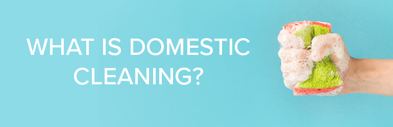 What is domestic cleaning?
